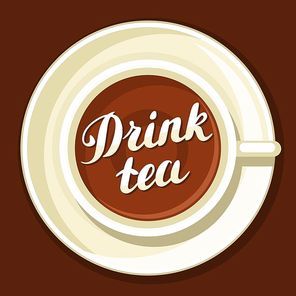Drink tea. Illustration with cup of tea and hand written lettering text.