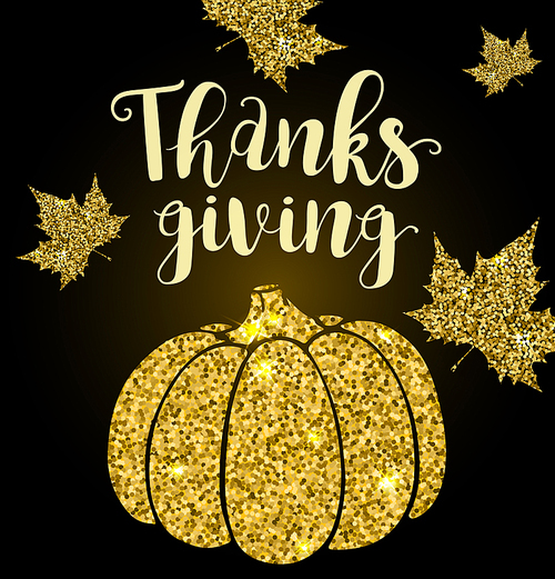 Golden glitter card with pumpkin, leaves and lettering. Greeting card for Thanksgiving Day. Holiday vector background.