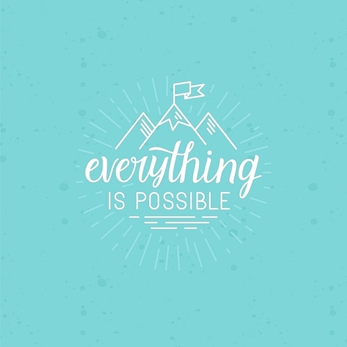 Vector illustration with hand-lettering phrase in linear style for motivational poster or greeting card - everything is possible