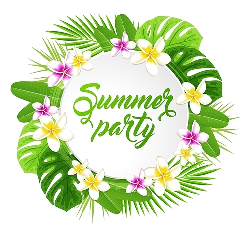 Round banner with tropical flowers and green leaves. Summer party lettering.