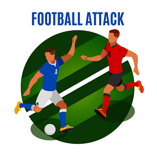 Football attack round design concept with two athletes in form of competing teams fighting for possession of ball isometric vector illustration