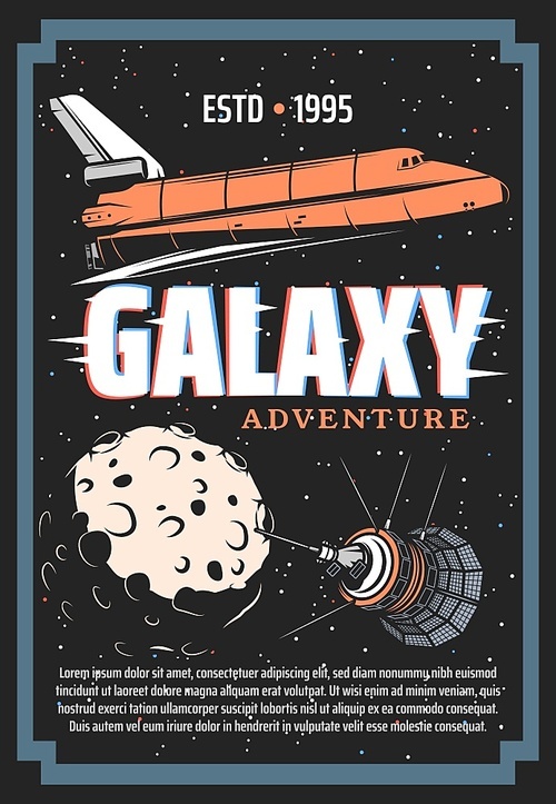 Galaxy exploration and outer space adventure retro poster, vintage vector spaceship shuttle, satellite in starry sky with moon in outer space, cosmos expedition or alien planets colonization mission