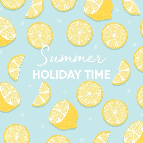 Fruit background design with summer holiday time typography slogan and fresh lemon fruit on blue background. Colorful flat vector illustration