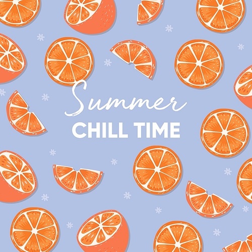 Fruit design with summer chill time typography slogan and fresh oranges on light blue background. Colorful flat vector illustration