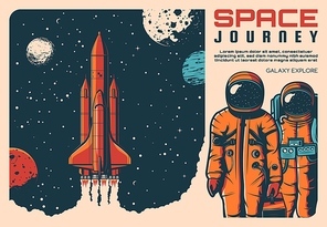 Space and astronauts rocket, galaxy exploration journey, vector retro vintage poster. Spaceman flight to planets, moon and mars explore mission in shuttle spaceship, cosmonauts on spacesuits