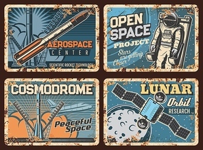 Outer space adventure, galaxy research vector rusty metal plates. Cosmonaut, satellite and shuttle in universe retro posters. Spaceman in galaxy, Universe exploration, cosmodrome vintage rust tin sign