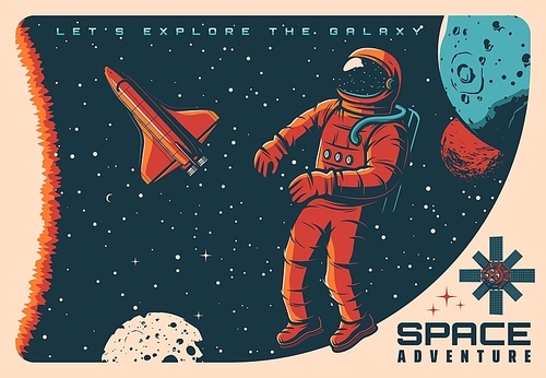 Space adventure, spaceship astronaut and planets in galaxy sky, vector retro poster. Space exploration, spaceman in spacesuit and spacecraft on orbital station in cosmos universe