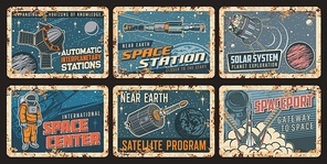 Orbital space station and satellite rusty plates with vector universe galaxy planets, spaceships, astronaut. Rocket launch, satellites and shuttle, spaceman, spacesuit, Moon, Earth and Mars tin signs