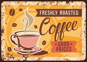 Coffee shop rusty metal plate. Steaming coffee in elegant, porcelain cup on saucer, hot americano or cappuccino. Coffeehouse drink, roasting company vector retro banner, vintage poster or signage
