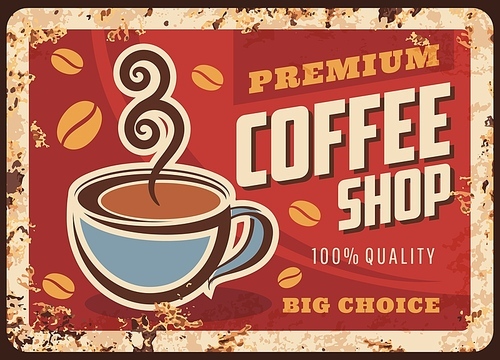 Coffee shop rusty vector metal plate with steaming cup of fresh drink and steam. Hot coffee beverage vintage rust tin sign. Promotional retro poster for cafe or restaurant. Ferruginous label design