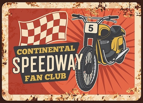 Speedway motorcycle metal plate rusty, moto bikers fan club, vector vintage retro poster. Speedway motocross moto racing and custom chopper bike garage, motorcycle with championship finish flag