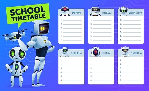 School timetable schedule with robots and drone, vector kids education. Student study plan, weekly time table or planner chart with cartoon artificial intelligence robots, bots, droids and quadcopter