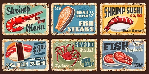 Fish and seafood sushi, food market and restaurant menu price, vector grunge metal signs. Salmon fish steaks, Japanese cuisine sushi and rolls with shrimps and lobster crab, rusty tin plates, posters