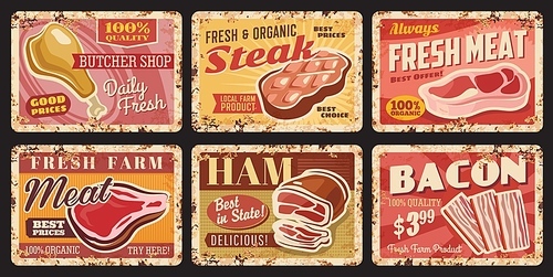 Butcher shop fresh meat rusty metal plates. Butchery, meat market or local organic farm products grunge tin signs, vector retro plates with beef or pork leg, steak and sirloin, sliced ham