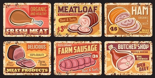 Meat and sausage vintage rusty plates. Vector meatloaf, ham and sausage, chicken, turkey or pig leg. Butchery, sausages shop and meat farm products market tin signs, retro plates with rusty sides