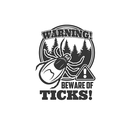 Ticks warning icon, vector beware sign with encephalitis parasite mite insect, forest trees and exclamation symbol. Monochrome danger caution label, tick prevention emblem isolated on white