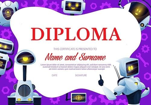 Kids diploma with robots and droids. Child education vector certificate, kindergarten diploma with funny robots, cute cyborgs or artificial intelligence machines, aliens with smiling faces on displays