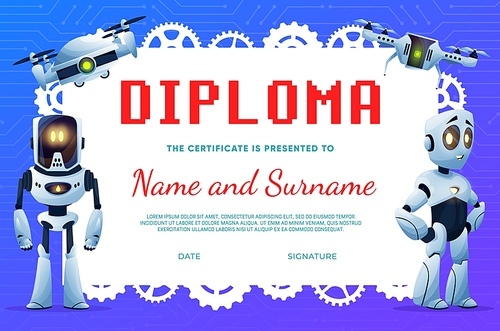 Kids diploma with cartoon robots and drones. Vector certificate of children education, school graduation, appreciation and achievement diploma with frame of robots, androids and pinions, gears