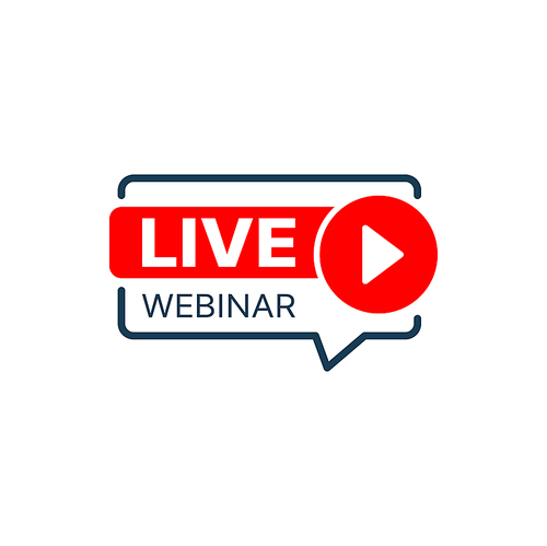 Live webinar icon with vector speech bubble and red play button. Online webcast isolated sign of web training, seminar or lesson. Online education, video conference and virtual meeting themes