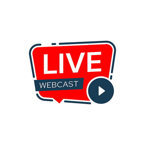 Live webcast icon or webinar sign with vector play button and red speech bubble. Online education, conference or meeting isolated symbol for virtual training, video course or seminar, streaming media