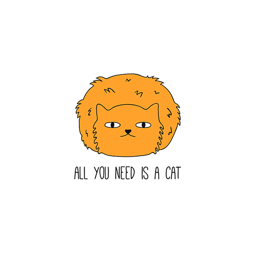 hand drawn vector illustration of a cute funny ginger cat, curled, with quote all you need is a cat. isolated objects on white . line drawing. design concept for poster, t-shirt print.