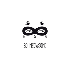 Hand drawn black and white vector illustration of a cute funny cat face in a super hero mask, with quote So meowsome. Isolated objects. Line drawing. Design concept for poster, t-shirt .