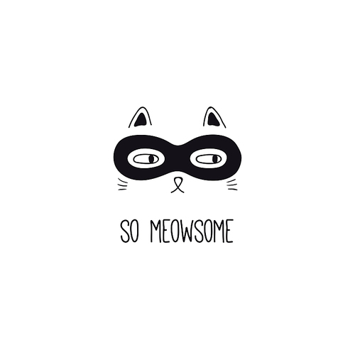 Hand drawn black and white vector illustration of a cute funny cat face in a super hero mask, with quote So meowsome. Isolated objects. Line drawing. Design concept for poster, t-shirt .
