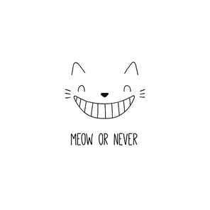 Hand drawn black and white vector illustration of a cute funny cheshire cat face, grinning, with quote Meow or never. Isolated objects. Line drawing. Design concept for poster, t-shirt print.