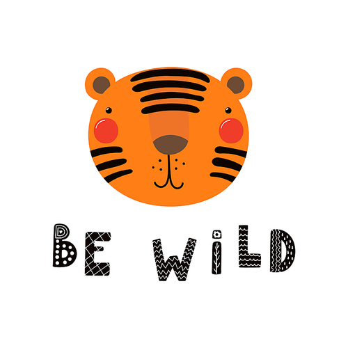 Hand drawn vector illustration of a cute funny tiger face, with lettering quote Be wild. Isolated objects. Scandinavian style flat design. Concept for children print.