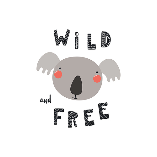 Hand drawn vector illustration of a cute funny koala face, with lettering quote Wild and free. Isolated objects. Scandinavian style flat design. Concept for children print.