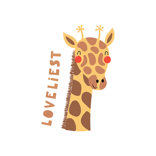 Hand drawn vector illustration of a cute funny giraffe face, with lettering quote Loveliest. Isolated objects. Scandinavian style flat design. Concept for children .