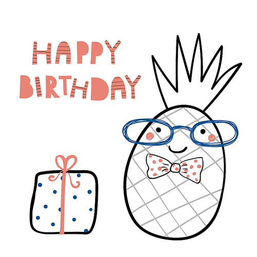 Hand drawn birthday card with cute funny pineapple in a bow tie, present, lettering quote Happy birthday. Isolated objects. Line drawing. Vector illustration. Design concept for children .