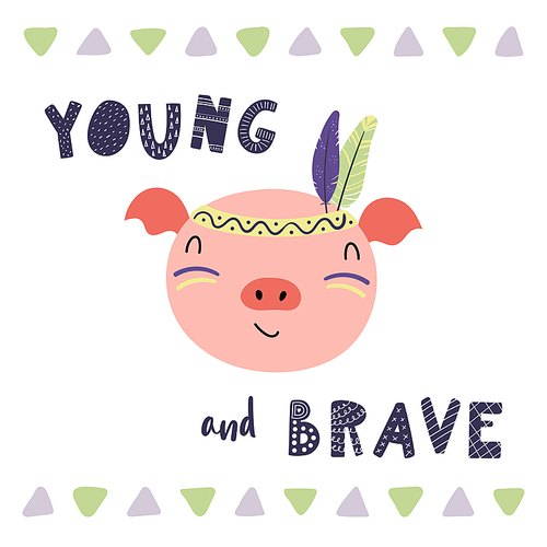 Hand drawn vector illustration of a cute funny tribal piggy with feathers, lettering quote Young and brave. Isolated objects. Scandinavian style flat design. Concept for children .