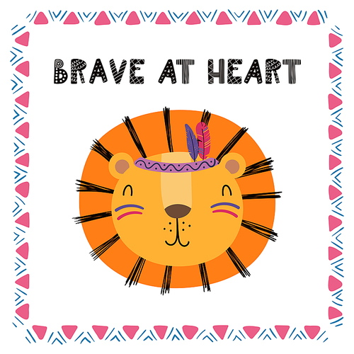 Hand drawn vector illustration of a cute funny tribal lion with feathers, lettering quote Brave at heart. Isolated objects. Scandinavian style flat design. Concept for children .