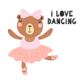 Hand drawn vector illustration of a cute funny bear ballerina in a tutu, pointe shoes, with lettering quote I love dancing. Isolated objects. Scandinavian style flat design. Concept for children print