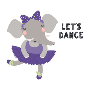 Hand drawn vector illustration of a cute funny elephant ballerina in a tutu, pointe shoes, with lettering Let's dance. Isolated objects. Scandinavian style flat design. Concept for children print.