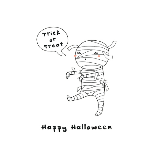 Hand drawn vector illustration of a kawaii funny mummy, with text Happy Halloween, Trick or treat in a speech bubble. Isolated objects. Line drawing. Design concept for , card, party invitation.