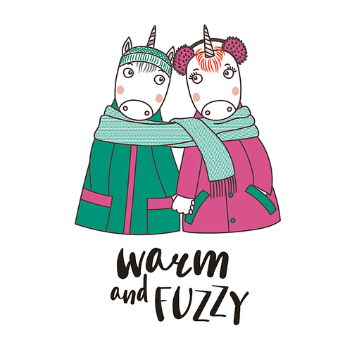 Hand drawn vector illustration of a couple of cute funny unicorns in coats, holding hands and wrapped in one scarf, text Warm and fuzzy. Isolated objects on white . Design concept for kids.