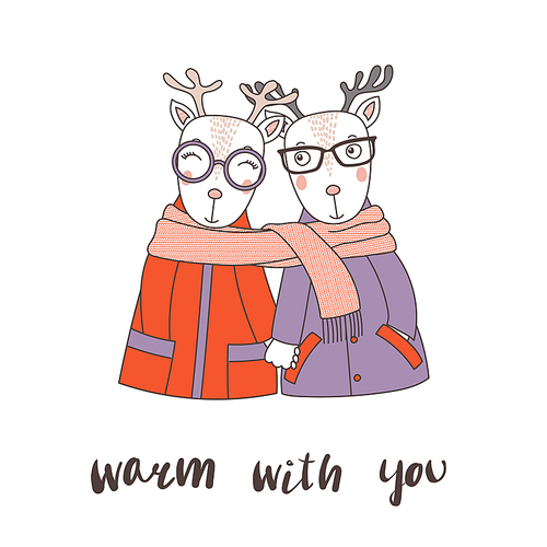 Hand drawn vector illustration of a couple of cute funny deers in coats, holding hands and wrapped in one scarf, text Warm with you. Isolated objects on white . Design concept for children.