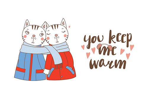 Hand drawn vector illustration of a couple of cute funny cats in coats, holding hands and wrapped in one scarf, with text. Isolated objects on white . Design concept for kids, Valentines day