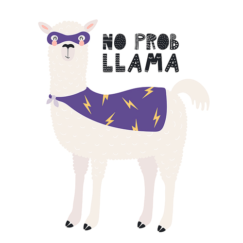 Hand drawn vector illustration of a cute funny llama in a superhero costume, with text No prob llama. Isolated objects on white . Scandinavian style flat design. Concept for children .