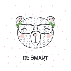 Hand drawn vector portrait of a cute funny cartoon bear girl in glasses, with ribbon, text Be smart. Isolated objects on white . Vector illustration. Design concept for children.