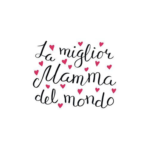 Hand written lettering quote Best Mom in the world in Italian, La miglior mamma del mondo, with hearts. Isolated on white. Vector illustration. Design concept for Mothers Day banner, greeting card.