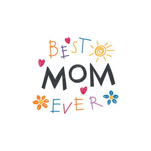 Hand written lettering quote Best Mom ever with childish drawings of sun, hearts, flowers. Isolated objects on white . Vector illustration. Design concept Mothers Day banner, greeting card.