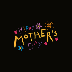 Hand written lettering quote Happy Mothers Day with childish drawings of sun, hearts, flowers. Isolated objects on black background. Vector illustration. Design concept for banner, greeting card.