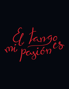 Hand written lettering quote El tango es mi pasion in Spanish, tr. Tango is my passion. Isolated objects on black background. Vector illustration. Design concept t-shirt , poster, greeting card.