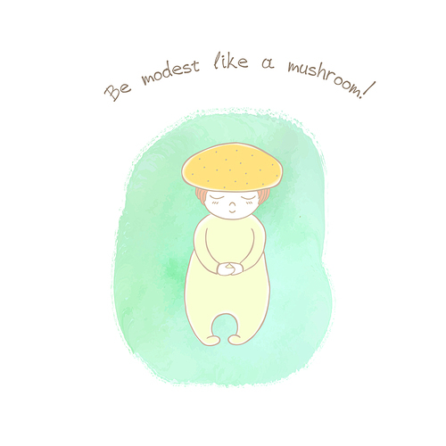 Hand drawn humorous illustration of an anthropomorphic honey fungus on a watercolor background, text Be modest like a mushroom. Design concept for children - postcard, poster, sticker, T-shirt print.
