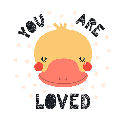 Hand drawn vector illustration of a cute funny duck face, with lettering quote You are loved. Isolated objects on white . Scandinavian style flat design. Concept for children print.