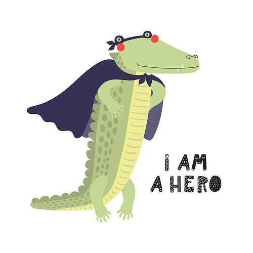 Hand drawn vector illustration of a cute crocodile superhero, with lettering quote I am a hero. Isolated objects on white . Scandinavian style flat design. Concept for children .