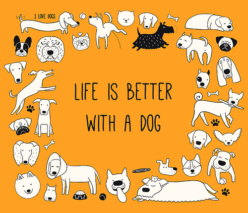 Cute funny different puppy frame, quote Life is better with a dog. Hand drawn black and white vector illustration, isolated on orange. Line art. Design concept for pet poster, t-shirt, fashion .